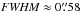 \hbox{${\it FWHM}\approx0\farcs58$}