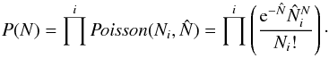 \begin{equation} P(N) = \prod^i \textit{Poisson}(N_i, \hat{N}) = \prod^i \left(\frac{{{\rm e}^{ - \hat{N} } \hat{N} ^N_i }}{{N_i!}}\right)\cdot \end{equation}