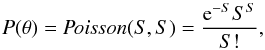 \begin{equation} P(\theta) = \textit{Poisson}(S, S) = \frac{{\rm e}^{ - S } S ^S }{S!}, \end{equation}