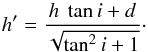\begin{equation} h' = \frac{h\ \tan i +d}{\sqrt{\tan^2 i +1}}\cdot \end{equation}
