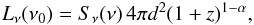 \begin{equation} L_{\mathrm{\nu}}(\nu_0)=S_{\mathrm{\nu}}(\nu)\,4\pi d^2(1+z)^{1-\alpha} , \end{equation}