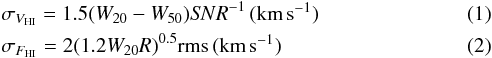 \begin{eqnarray} &&\sigma_{V_{\rm HI}} = 1.5(W_{20}-W_{50})S\!NR^{-1}\, (\kms) \\ &&\sigma_{F_{\rm HI}} = 2(1.2W_{20}R)^{0.5}\rm rms\, (\kms) \end{eqnarray}