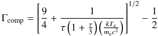$$ \Gamma_{\rm comp} = \left[\frac{9}{4}+ \frac{1}{\tau \left(1+\frac{\tau}{3}\right)\left(\frac{kT_{\rm e}}{m_{\rm e}c^2}\right)} \right]^{1/2}-\frac{1}{2} $$