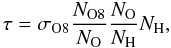 $$ \tau= \sigma_{\rm O8} \frac{N_{\rm O8}}{N_{\rm O}}\frac{N_{\rm O}}{N_{\rm H}} N_{\rm H}, $$