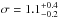 \hbox{$\sigma=1.1^{+0.4}_{-0.2}$}
