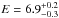 \hbox{$E=6.9^{+0.2}_{-0.3}$}
