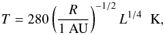 \begin{equation} T = 280\left(\frac{R}{1~\text{AU}}\right)^{-1/2} L^{1/4} \hspace{0.2cm} \text{K}, \label{eq:perfil_t} \end{equation}