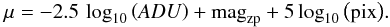 \begin{equation} \mu = -2.5 \, \log_{10} \left({\it ADU} \right) + \mathrm{mag}_{\rm zp} + 5 \log_{10} \left( \mathrm{pix} \right)\!. \label{surf-eq-opt} \end{equation}