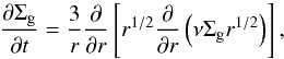 \begin{equation} \frac{\partial \Sigma_{\rm g}}{\partial t}=\frac{3}{r}\frac{\partial}{\partial r}\left[ r^{1/2} \frac{\partial}{\partial r} \left (\nu \Sigma_{\rm g} r^{1/2}\right )\right], \label{eq_gas_evo} \end{equation}