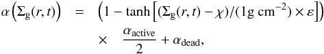 \begin{eqnarray} \alpha\left(\Sigma_{\rm g}(r, t)\right)&=&\left(1-\tanh\left[(\Sigma_{\rm g}(r, t)-\chi)/(\rm{1g~cm}^{-2})\times \varepsilon\right] \right) \nonumber \\ &&\times\quad \frac{\alpha_{\rm{active}}}{2}+ \alpha_{\rm{dead}}, \label{dead_zone} \end{eqnarray}