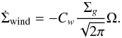 \begin{equation} \dot{\Sigma}_{\rm{wind}}= -C_w \frac{\Sigma_g}{\sqrt{2\pi}}\Omega. \label{wind_term} \end{equation}