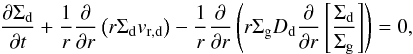 \begin{equation} \frac{\partial \Sigma_{\rm d}}{\partial t} + \frac{1}{r}\frac{\partial}{\partial r}\left( r \Sigma_{\rm d} v_{\mathrm{r,{\rm d}}}\right)-\frac{1}{r}\frac{\partial}{\partial r} \left(r \Sigma_{\rm g} D_{\rm d} \frac{\partial }{\partial r}\left[\frac{\Sigma_{\rm d}}{\Sigma_{\rm g}}\right]\right)=0, \label{eq:dustevo} \end{equation}