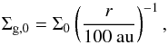 \begin{equation} \Sigma_{\rm g, 0}=\Sigma_0 \left(\frac{r}{100~\rm{au}}\right)^{-1}, \label{eq:initial_gas} \end{equation}