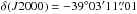 \hbox{$\delta(J2000) = -39 ^{\circ} 03\arcmin 11 \farcs 01$}