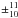\hbox{$\pm^{11}_{10}$}