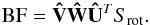 \begin{equation} {\rm BF} = {\bf \hat{V}} {\bf \hat{W}} {\bf\hat{U}}^TS_{\rm rot}. \label{ec_solBF} \end{equation}
