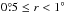 \hbox{$0\pdeg5\leq r<1^{\circ}$}