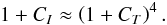 \begin{eqnarray*} 1+C_{I}\approx\left(1+C_{T}\right)^{4}. \end{eqnarray*}