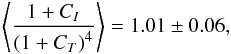 \begin{eqnarray*} \left\langle \frac{1+C_{I}} {\left(1+C_{T}\right)^{4}}\right\rangle =1.01\pm0.06, \end{eqnarray*}