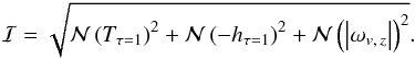 \begin{eqnarray*} \I=\sqrt{\N\left(T_{\tau=1}\right)^{2}+ \N\left(-h_{\tau=1}\right)^{2}+ \N\left(\left|\omega_{v,\,z}\right|\right)^{2}}. \end{eqnarray*}