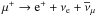 \hbox{$\mu^{+} \rightarrow {\rm e}^{+}+\nu_{\rm e} +\overline{\nu}_{\mu}$}
