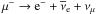 \hbox{$\mu^{-} \rightarrow {\rm e}^{-}+\overline{\nu}_{\rm e} +\nu_{\mu}$}