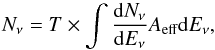 \begin{equation} N_{\nu}=T \times \int \frac{{\rm d}N_{\nu}}{{\rm d}E_{\nu}} A_{\textrm{eff}} {\rm d}E_{\nu}, \end{equation}