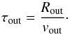 \begin{equation} \label{tau_flow} \tau_{\rm out}=\frac{R_{\rm out}}{v_{\rm out}}\cdot \end{equation}