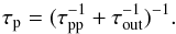 \begin{equation} \label{tau} \tau_{\rm p}=(\tau_{\rm pp}^{-1}+\tau_{\rm out}^{-1})^{-1}. \end{equation}