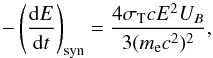 \begin{equation} \label{syn} - \left(\frac{{\rm d}E}{{\rm d}t}\right)_{\rm syn}=\frac{4\sigma_{\rm T} c E^2 U_{B} }{3(m_{\rm e}c^2)^2}, \end{equation}