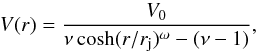 \begin{equation} V(r) = \dfrac{V_0}{\nu \, \mathrm{cosh}(r/r_{\rm j})^{\omega}-(\nu-1)}, \end{equation}