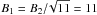 \hbox{$B_1=B_2{/}\!\sqrt{11}=11$}