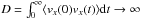 \hbox{$D = \int_0^{\infty} \langle v_x(0) v_x(t)\rangle {\rm d}t \to \infty $}