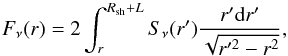 \begin{equation} F_\nu(r) = 2\int_r^{R_{\rm sh}+L} S_{\nu}(r') \frac{r' {\rm d}r'}{\sqrt{r'^2-r^2}} \label{integ} , \end{equation}