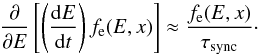 \begin{equation} \frac{\partial}{\partial E}\left[\left(\frac{{\rm d}E}{{\rm d}t}\right) f_{\rm e}(E,x)\right] \approx \frac{f_{\rm e}(E,x)}{\tau_{\rm sync}} \cdot \label{simpleloss} \end{equation}