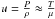 \hbox{$u=\frac{P}{\rho} \approx \frac{T}{\mu}$}