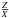 \hbox{$\frac{Z}{X}$}