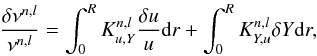 \begin{eqnarray} \frac{\delta \nu^{n,l}}{\nu^{n,l}}=\int_{0}^{R}K^{n,l}_{u,Y}\frac{\delta u}{u} {\rm d}r + \int_{0}^{R} K^{n,l}_{Y,u} \delta Y {\rm d}r, \label{EqFreqStruc} \end{eqnarray}