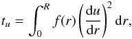 \begin{eqnarray} t_{u}=\int_{0}^{R}f(r)\left(\frac{{\rm d}u}{{\rm d}r}\right)^{2}{\rm d}r \label{EqtuRef}, \end{eqnarray}
