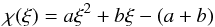 \begin{equation} \chi(\xi)= a \xi^2 + b \xi - (a+b) \end{equation}