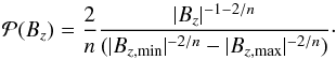 \begin{equation} \label{eq_PBz_multipole} \PBz = \frac{2}{n} \frac{|\Bz | ^{-1-2/n}}{(|\Bzmin |^{-2/n}-|\Bzmax |^{-2/n})} \cdot \end{equation}