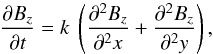 \begin{equation} \label{eq_diffusion} \frac{\partial \Bz }{\partial t} = k ~ \left( \frac{\partial^2 \Bz }{\partial^2 x} + \frac{\partial^2 \Bz}{\partial^2 y} \right) , \end{equation}