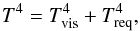 \begin{equation} T^4 = T_{\rm vis}^4 + T_{\rm req}^4, \label{eq:Tselect} \end{equation}