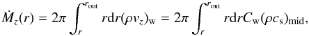 \begin{equation} \dot{M}_z(r) = 2\pi\int_{r}^{r_{\rm out}} r {\rm d}r (\rho v_{z})_{\rm w} =2\pi\int_{r}^{r_{\rm out}} r {\rm d}r C_{\rm w}(\rho c_{\rm s})_{\rm mid}, \label{eq:Mzdef} \end{equation}
