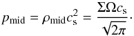 \begin{equation} p_{\rm mid} = \rho_{\rm mid} c_{\rm s}^2 = \frac{\Sigma\Omega c_{\rm s}}{\sqrt{2\pi}}\cdot \end{equation}