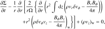 \begin{eqnarray} &&\frac{\partial \Sigma}{\partial t} - \frac{1}{r}\frac{\partial}{\partial r} \left[\frac{2}{r\Omega}\left\{\frac{\partial}{\partial r}\left(r^2 \int {\rm d}z \left(\rho v_r \delta v_{\phi} - \frac{B_rB_{\phi}}{4\pi}\right)\right) \right.\right. \nonumber\\ && \left.\left. \qquad\qquad + r^2 \left(\rho \delta v_{\phi} v_z - \frac{B_{\phi}B_z}{4\pi}\right)_{\rm w} \right\}\right] + (\rho v_z)_{\rm w} = 0, \label{eq:sgmevlori} \end{eqnarray}