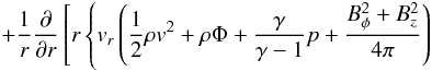\appendix \setcounter{section}{2} \begin{eqnarray*} \qquad + \frac{1}{r}\frac{\partial}{\partial r}\left[r\left\{v_r\left(\frac{1}{2}\rho v^2 +\rho\Phi + \frac{\gamma}{\gamma -1}p + \frac{B_{\phi}^2+B_z^2}{4\pi} \right) \right.\right. \end{eqnarray*}
