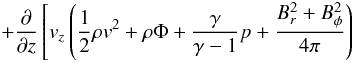 \appendix \setcounter{section}{2} \begin{eqnarray*} \qquad +\frac{\partial}{\partial z}\left[v_z\left(\frac{1}{2}\rho v^2 +\rho\Phi + \frac{\gamma}{\gamma -1}p + \frac{B_r^2+B_{\phi}^2}{4\pi} \right) \right. \end{eqnarray*}