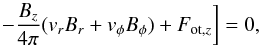 \appendix \setcounter{section}{2} \begin{equation} \qquad \left.- \frac{B_z}{4\pi}(v_r B_r + v_{\phi}B_{\phi}) + F_{{\rm ot},z}\right]= 0, \label{eq:toteng} \end{equation}