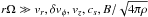 \hbox{$r\Omega \gg v_r, \delta v_{\phi}, v_z, c_s, B/\sqrt{4\pi\rho}$}